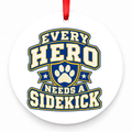 Every Hero Needs a Sidekick Christmas Ornament with red hanging ribbon